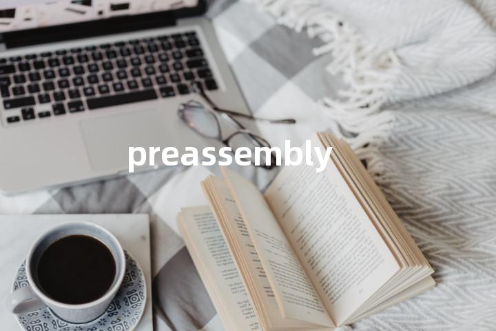 preassembly
