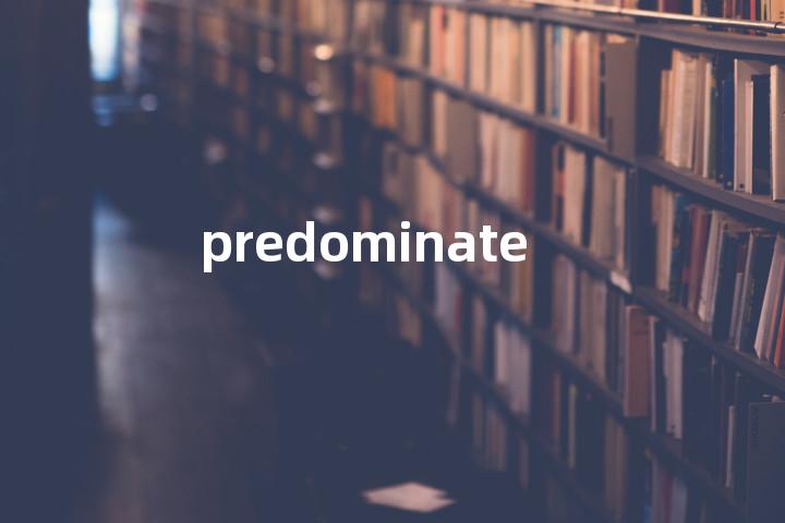 predominate