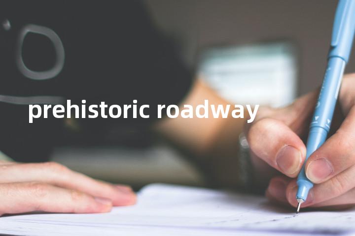 prehistoric roadway单词图解，单词释义场景配图