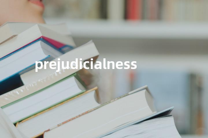prejudicialness单词图解，单词释义场景配图