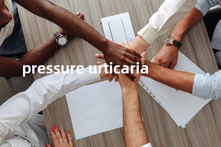 pressure urticaria单词图解，单词释义场景配图