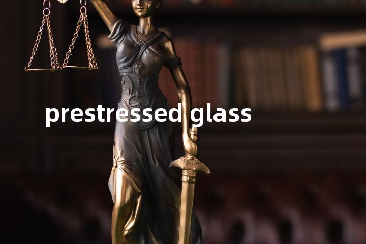 prestressed glass单词图解，单词释义场景配图