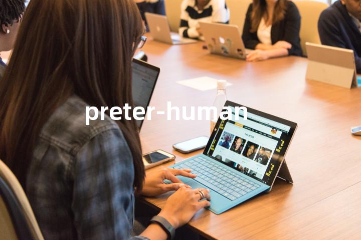 preter-human单词图解，单词释义场景配图
