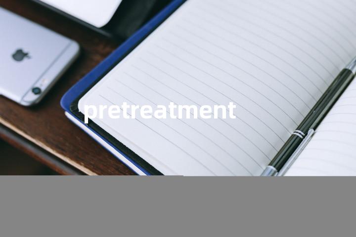 pretreatment单词图解，单词释义场景配图