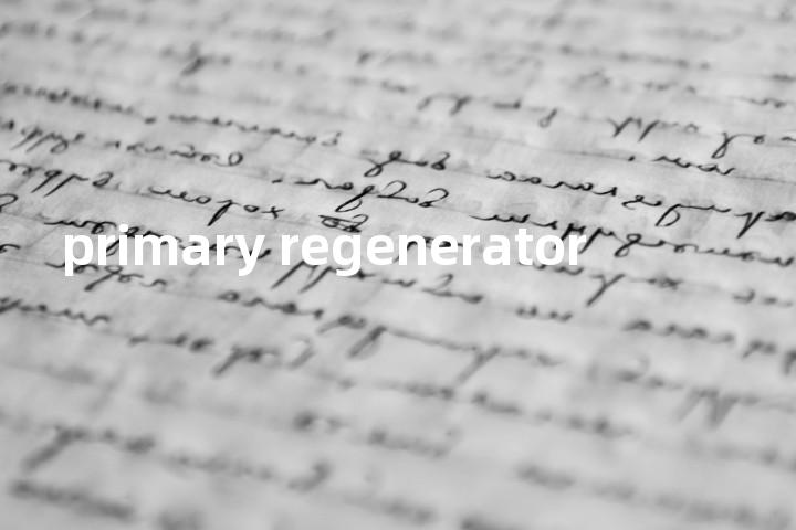 primary regenerator单词图解，单词释义场景配图