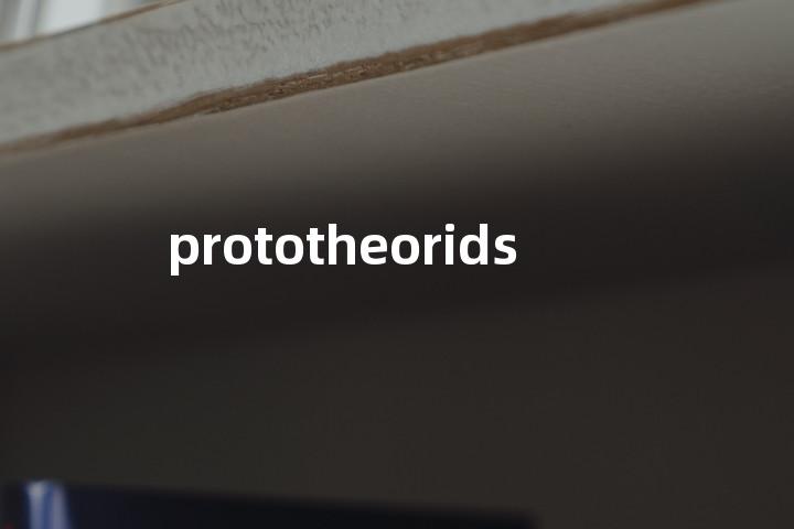 prototheorids单词图解，单词释义场景配图