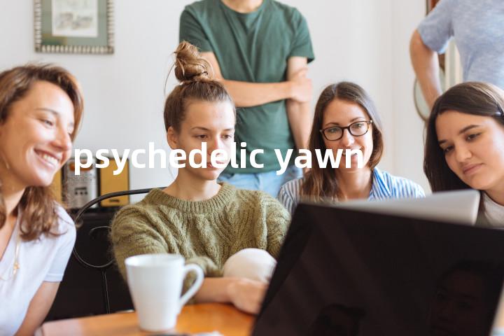 psychedelic yawn单词图解，单词释义场景配图