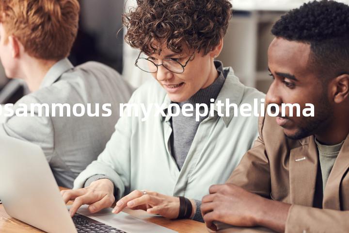 psammous myxoepithelioma单词图解，单词释义场景配图