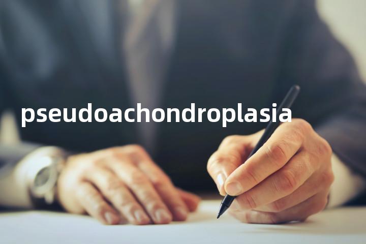 pseudoachondroplasia单词图解，单词释义场景配图