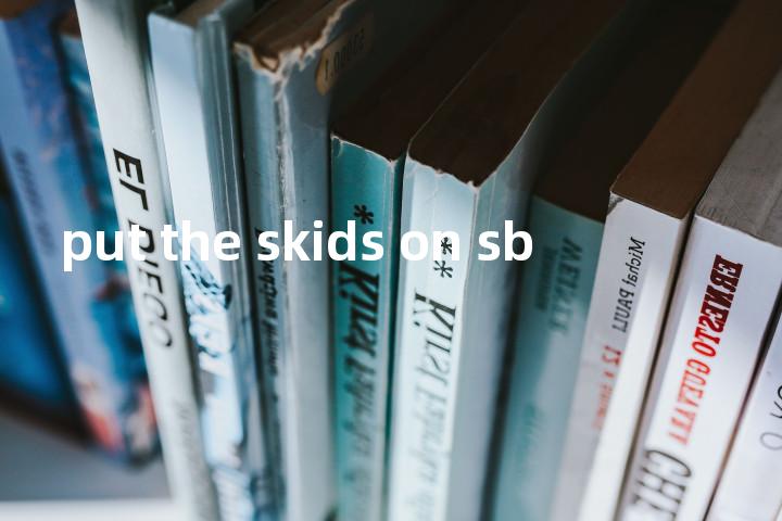 put the skids on sb单词图解，单词释义场景配图