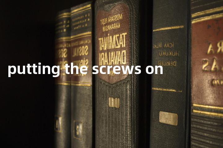 putting the screws on单词图解，单词释义场景配图