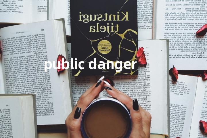 public danger单词图解，单词释义场景配图