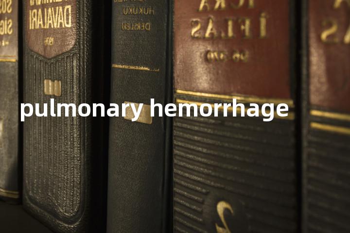 pulmonary hemorrhage单词图解，单词释义场景配图