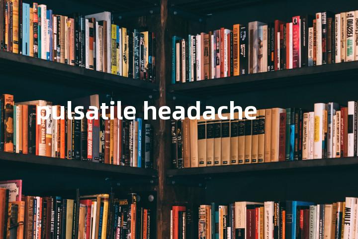 pulsatile headache单词图解，单词释义场景配图
