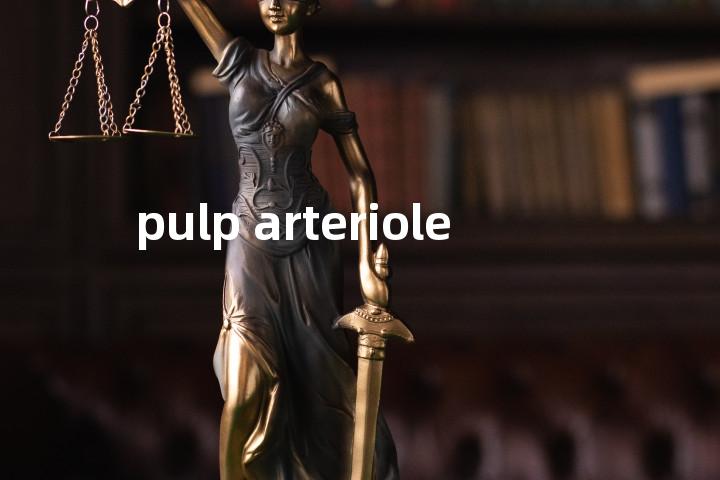 pulp arteriole单词图解，单词释义场景配图