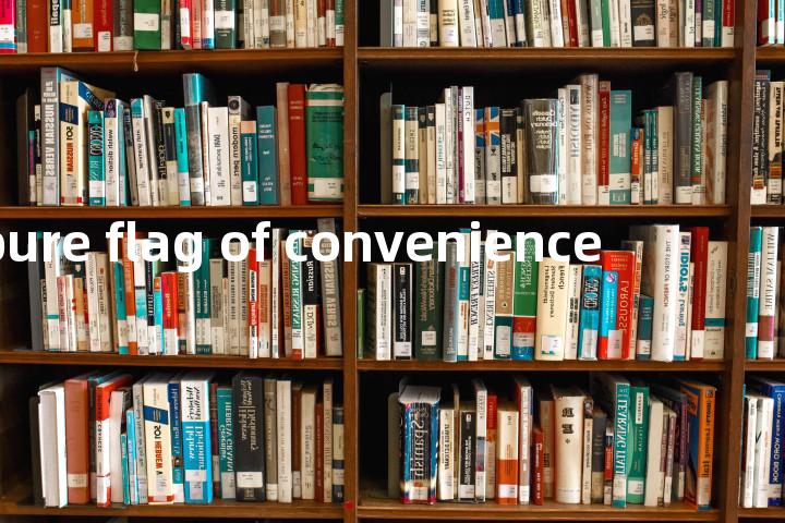 pure flag of convenience单词图解，单词释义场景配图