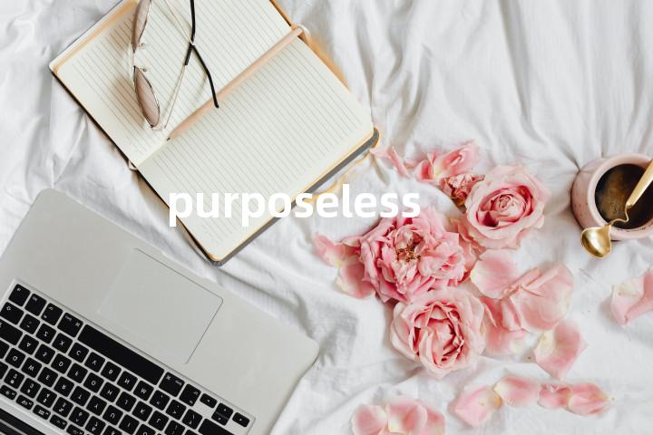 purposeless