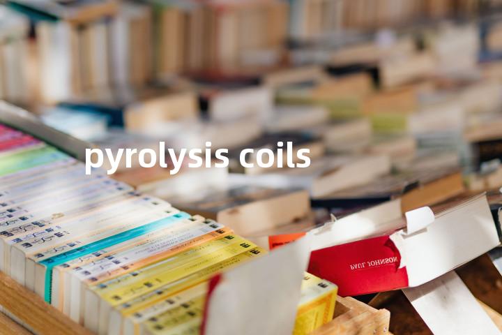 pyrolysis coils单词图解，单词释义场景配图