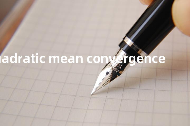 quadratic mean convergence单词图解，单词释义场景配图