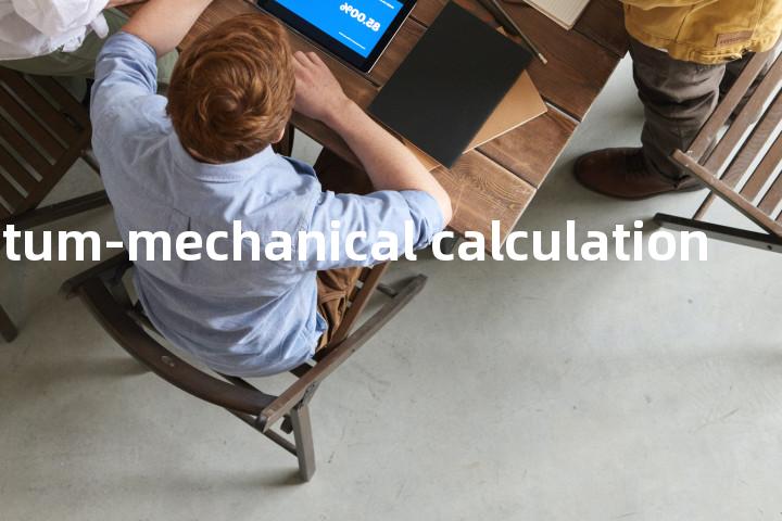 quantum-mechanical calculation单词图解，单词释义场景配图