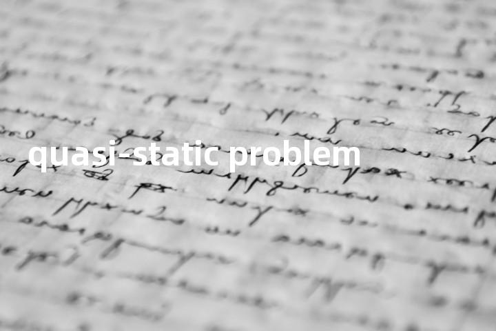 quasi-static problem单词图解，单词释义场景配图