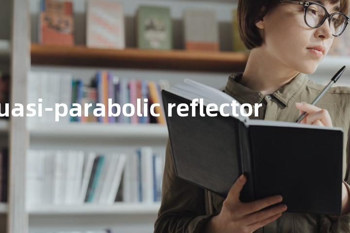 quasi-parabolic reflector单词图解，单词释义场景配图