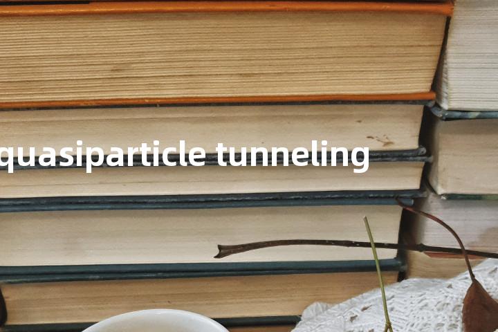 quasiparticle tunneling单词图解，单词释义场景配图