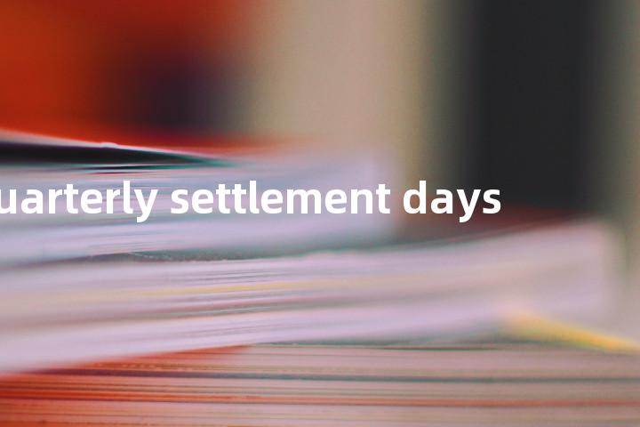 quarterly settlement days单词图解，单词释义场景配图