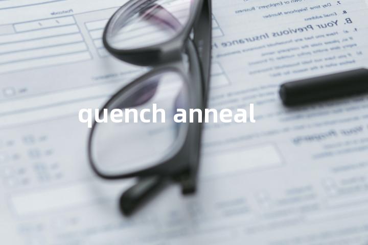 quench anneal单词图解，单词释义场景配图