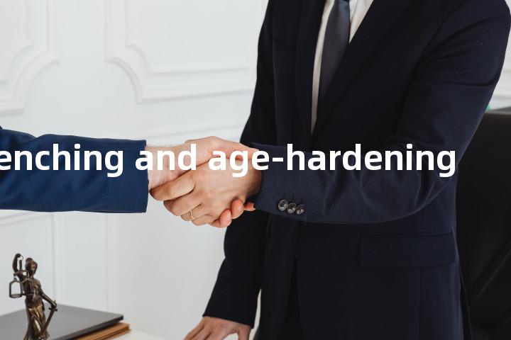 quenching and age-hardening单词图解，单词释义场景配图