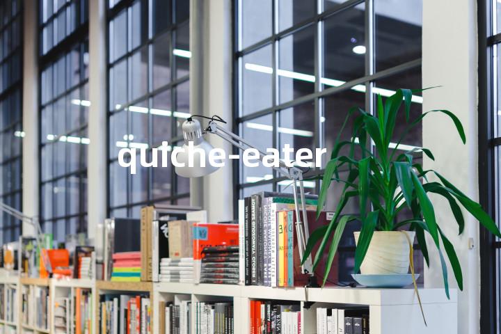 quiche-eater单词图解，单词释义场景配图
