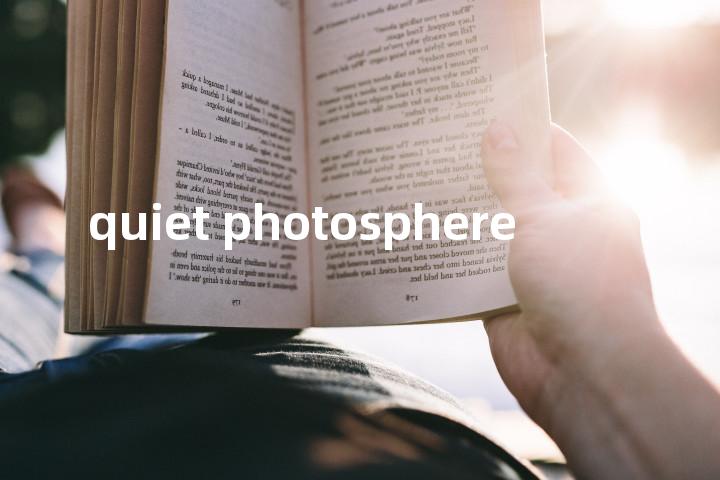 quiet photosphere单词图解，单词释义场景配图