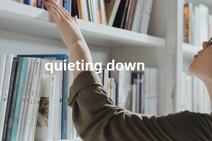 quieting down单词图解，单词释义场景配图