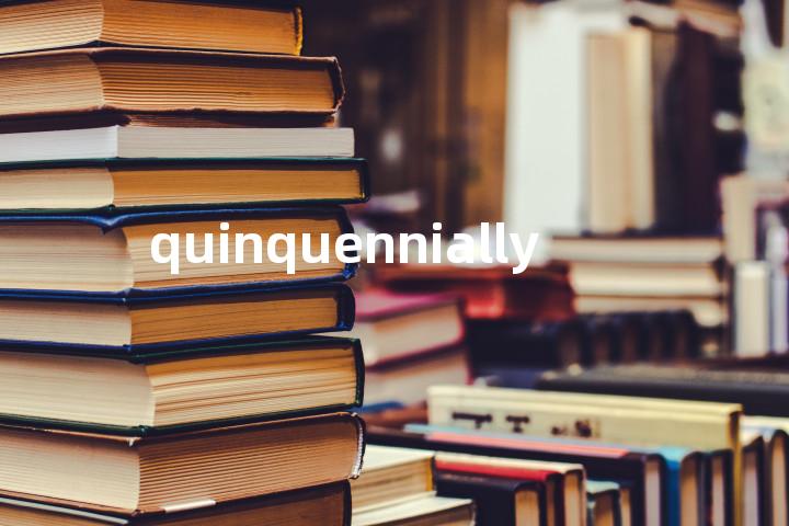 quinquennially单词图解，单词释义场景配图