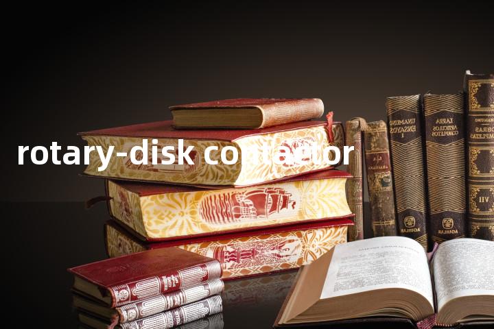 rotary-disk contactor单词图解，单词释义场景配图
