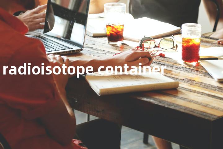 radioisotope container单词图解，单词释义场景配图