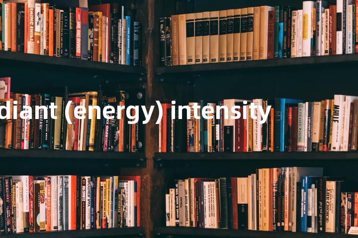 radiant (energy) intensity单词图解，单词释义场景配图