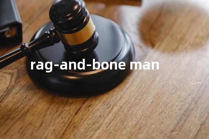 rag-and-bone man单词图解，单词释义场景配图