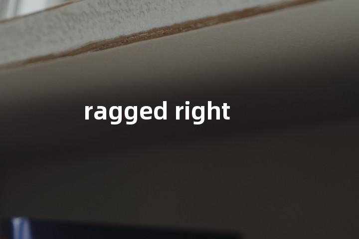 ragged right单词图解，单词释义场景配图