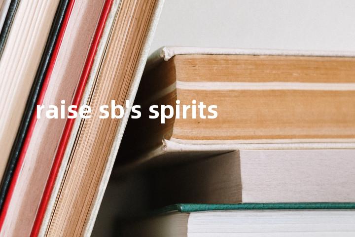 raise sb's spirits单词图解，单词释义场景配图