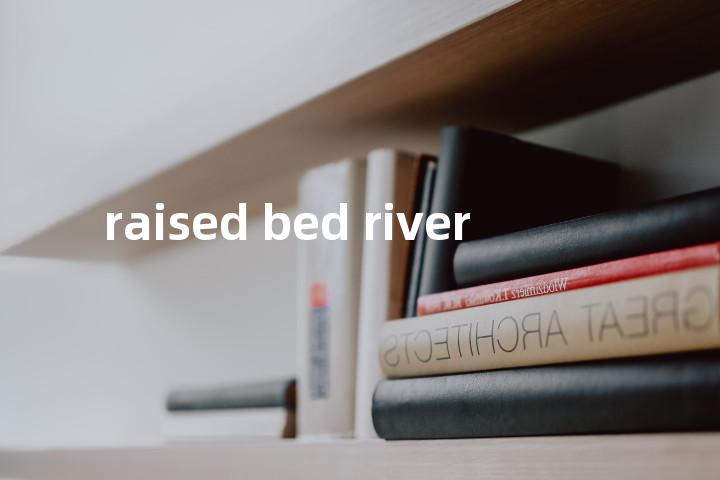 raised bed river单词图解，单词释义场景配图