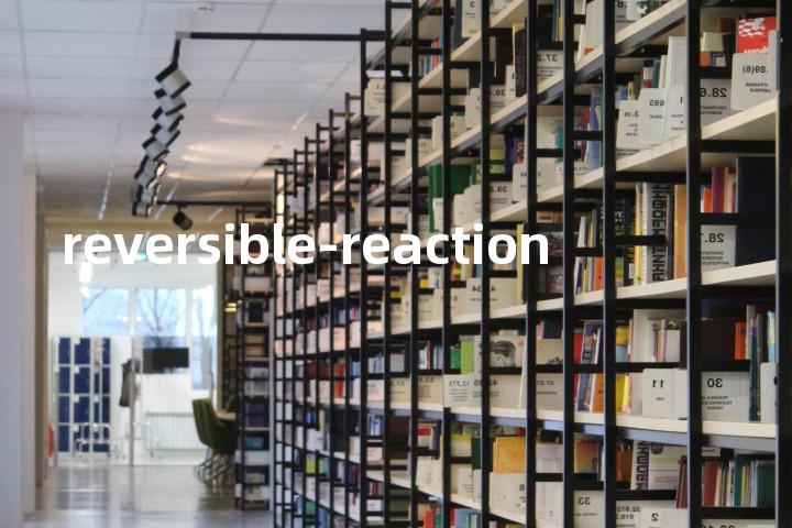 reversible-reaction单词图解，单词释义场景配图