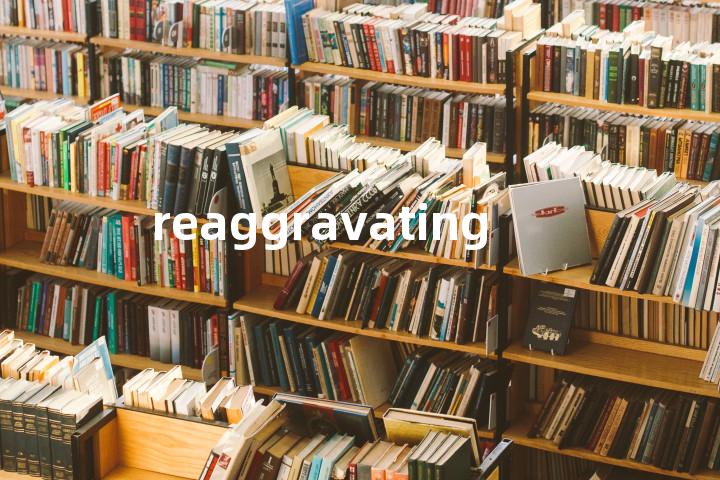 reaggravating单词图解，单词释义场景配图