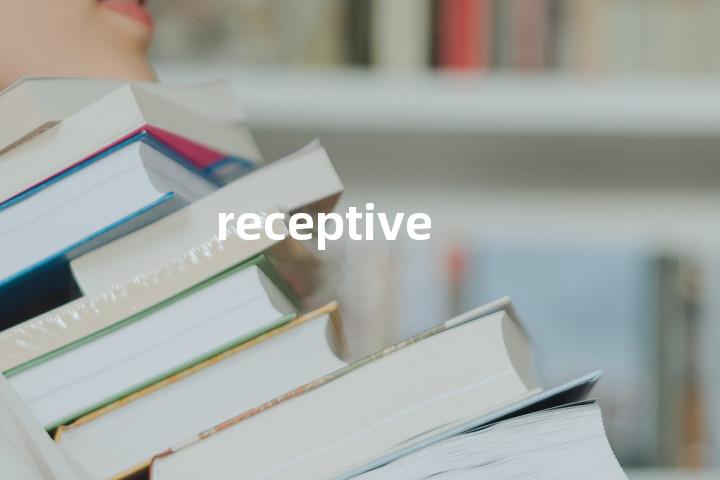 receptive