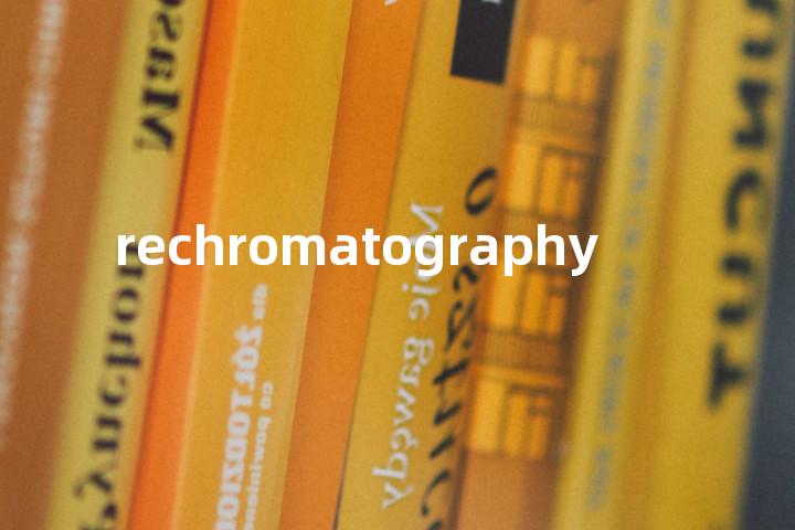 rechromatography单词图解，单词释义场景配图