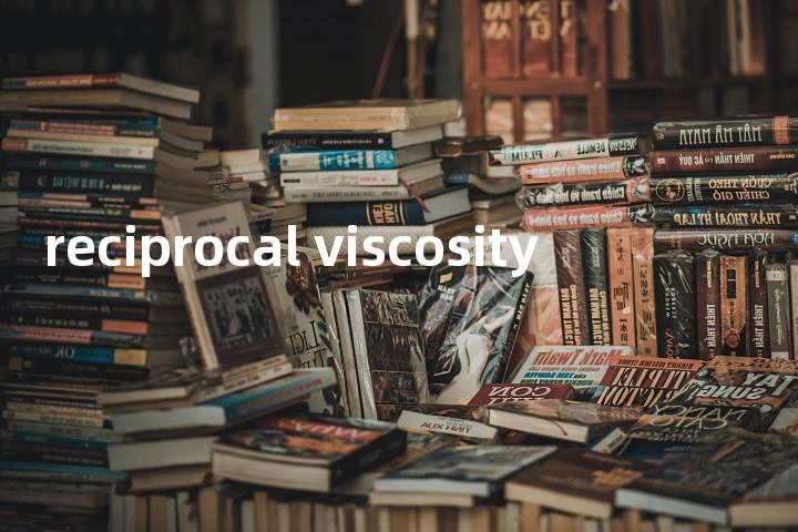 reciprocal viscosity单词图解，单词释义场景配图