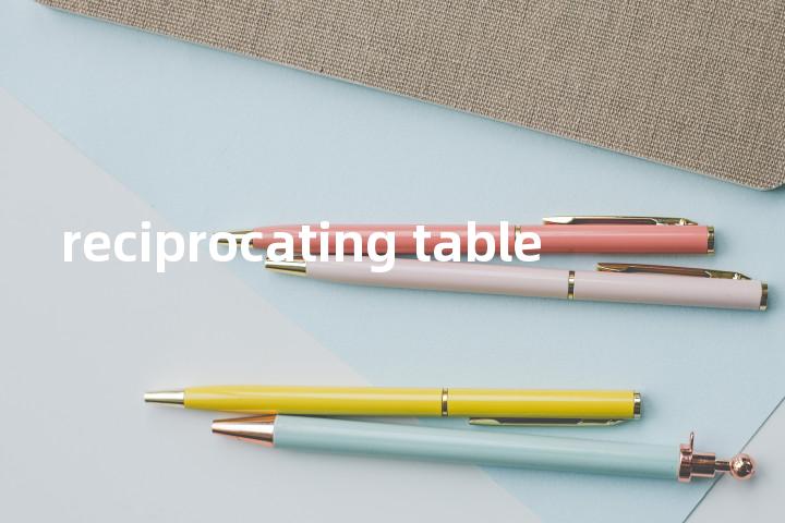 reciprocating table单词图解，单词释义场景配图