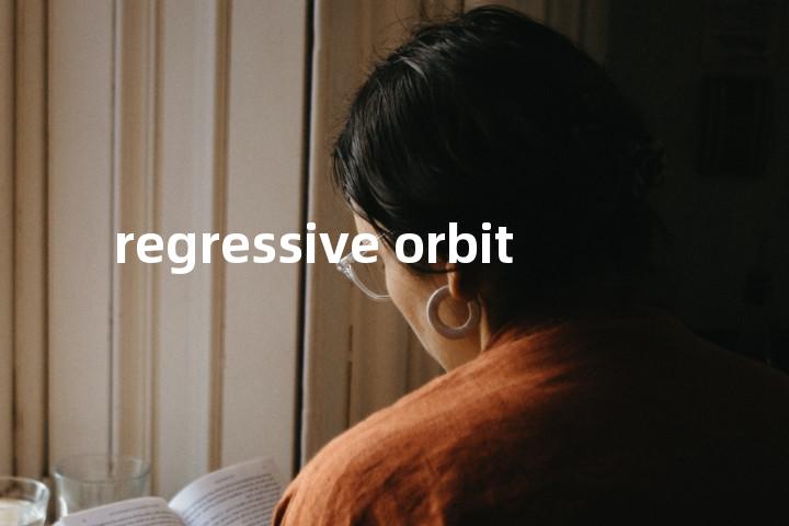 regressive orbit单词图解，单词释义场景配图