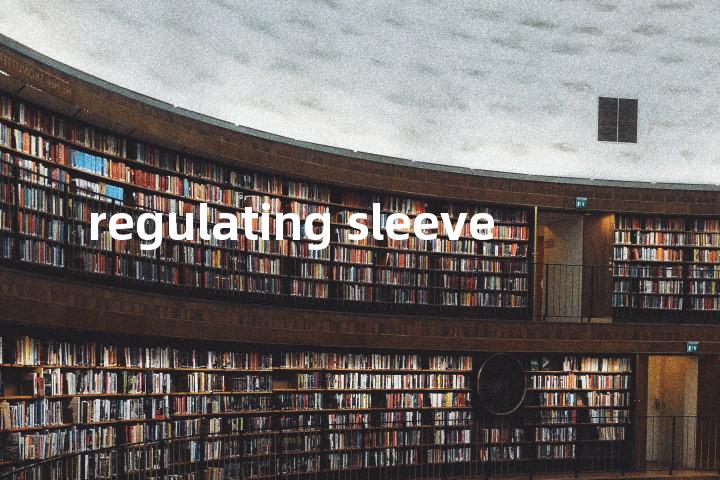 regulating sleeve单词图解，单词释义场景配图