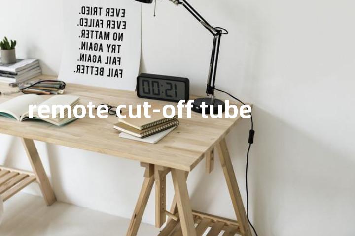 remote cut-off tube单词图解，单词释义场景配图